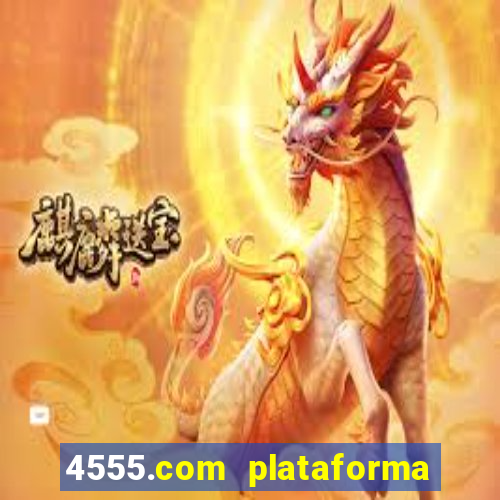 4555.com plataforma de jogos